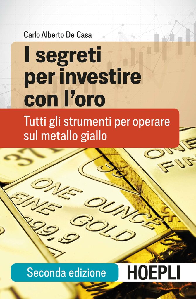 I segreti per investire con l’oro. Tutti gli strumenti per operare sul metallo giallo - Carlo Alberto De Casa